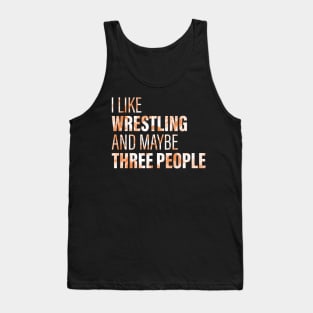 I Like Wrestling And Maybe 3 People Tank Top